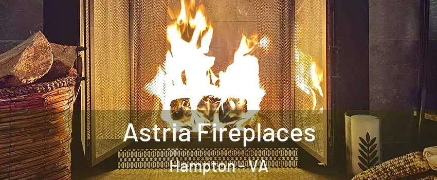 Astria Fireplaces Hampton - VA