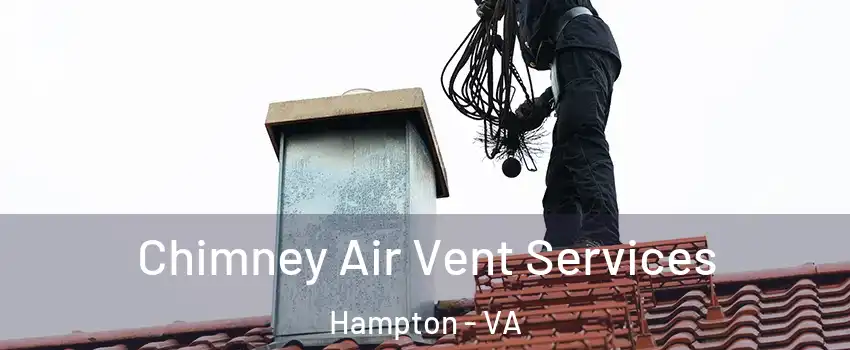 Chimney Air Vent Services Hampton - VA