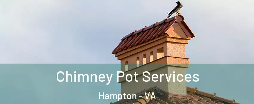 Chimney Pot Services Hampton - VA