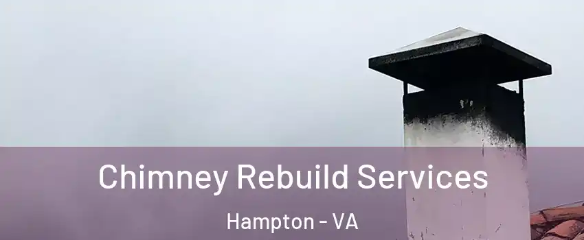 Chimney Rebuild Services Hampton - VA