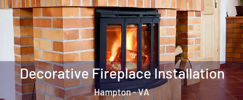 Decorative Fireplace Installation Hampton - VA