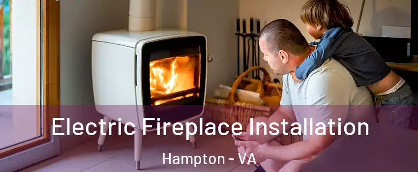 Electric Fireplace Installation Hampton - VA
