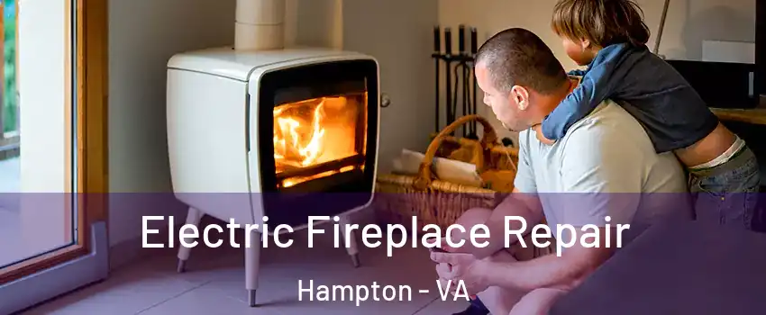 Electric Fireplace Repair Hampton - VA