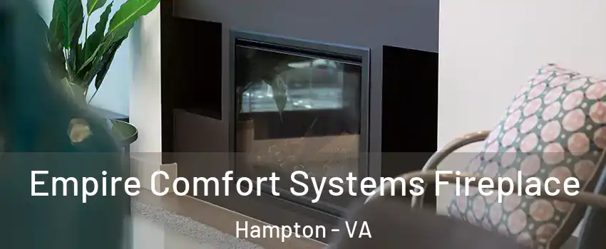 Empire Comfort Systems Fireplace Hampton - VA
