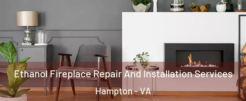 Ethanol Fireplace Repair And Installation Services Hampton - VA