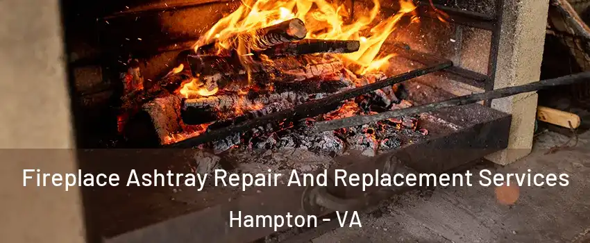 Fireplace Ashtray Repair And Replacement Services Hampton - VA