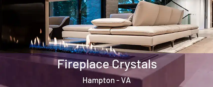 Fireplace Crystals Hampton - VA