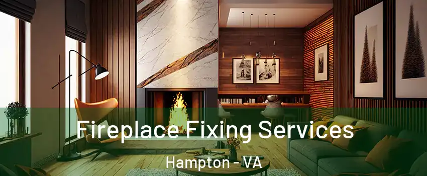 Fireplace Fixing Services Hampton - VA