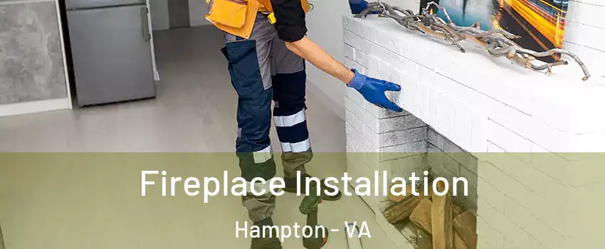 Fireplace Installation Hampton - VA