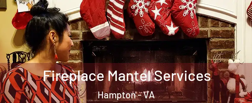Fireplace Mantel Services Hampton - VA