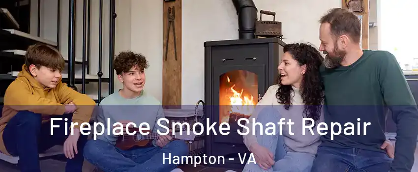 Fireplace Smoke Shaft Repair Hampton - VA