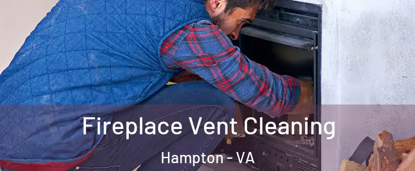Fireplace Vent Cleaning Hampton - VA