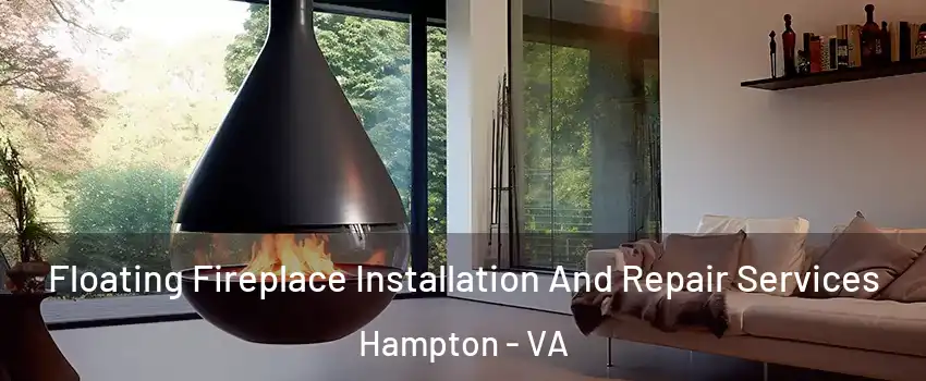 Floating Fireplace Installation And Repair Services Hampton - VA