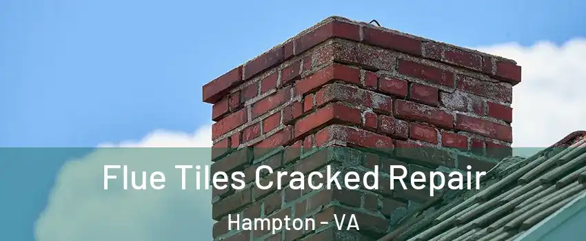 Flue Tiles Cracked Repair Hampton - VA