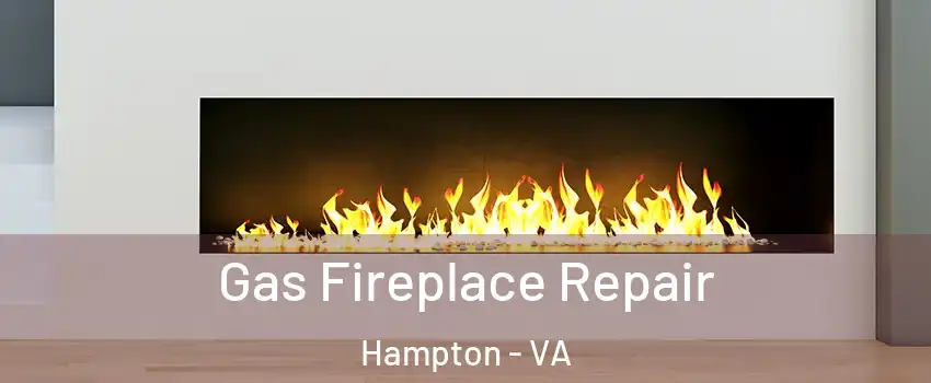 Gas Fireplace Repair Hampton - VA