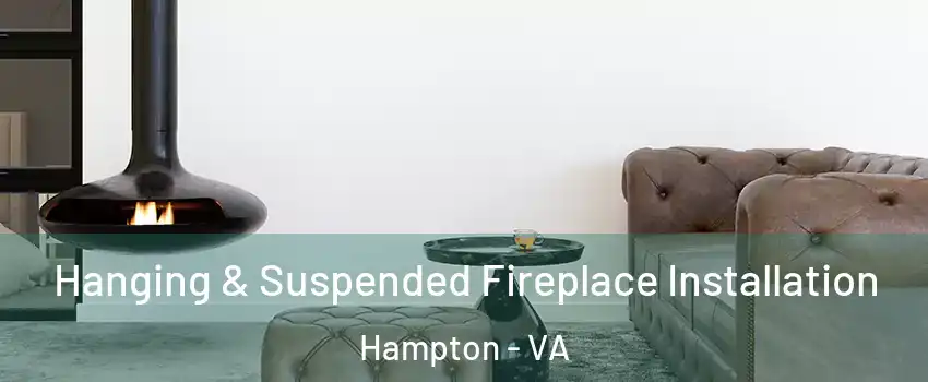 Hanging & Suspended Fireplace Installation Hampton - VA