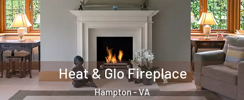Heat & Glo Fireplace Hampton - VA