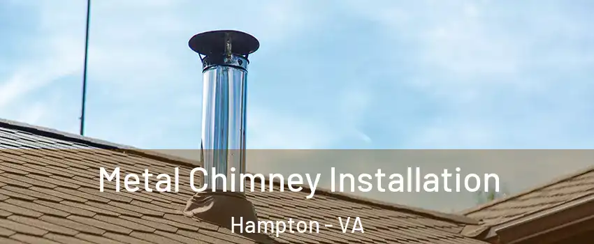 Metal Chimney Installation Hampton - VA