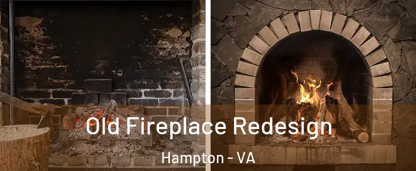 Old Fireplace Redesign Hampton - VA