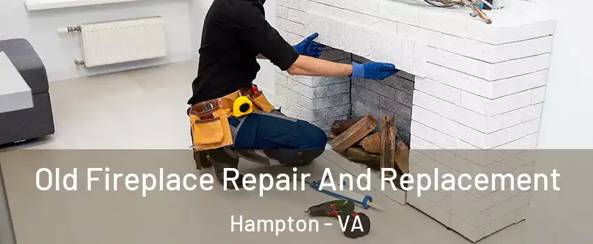 Old Fireplace Repair And Replacement Hampton - VA