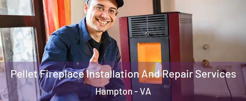 Pellet Fireplace Installation And Repair Services Hampton - VA