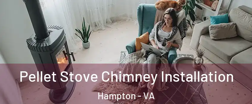 Pellet Stove Chimney Installation Hampton - VA