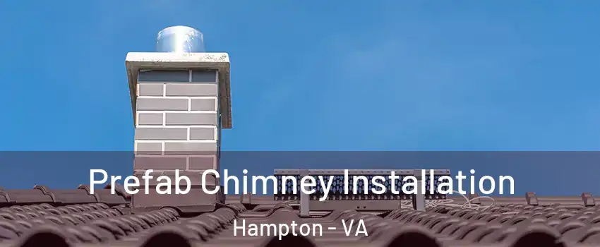 Prefab Chimney Installation Hampton - VA