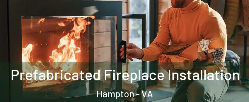 Prefabricated Fireplace Installation Hampton - VA