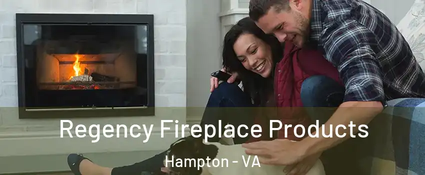 Regency Fireplace Products Hampton - VA