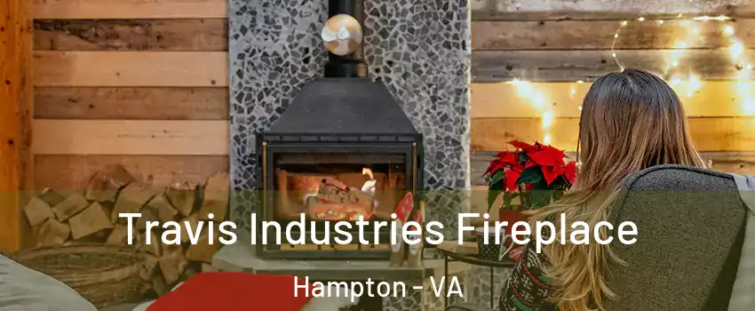 Travis Industries Fireplace Hampton - VA