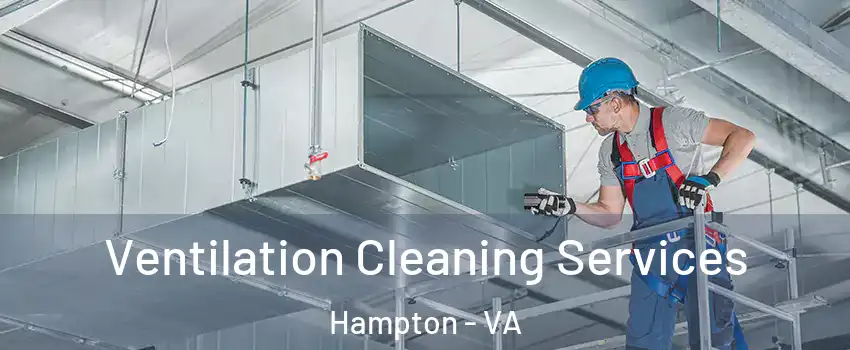 Ventilation Cleaning Services Hampton - VA