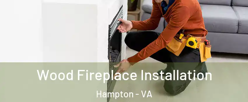 Wood Fireplace Installation Hampton - VA